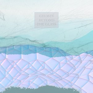 Image for 'Ghosts Beyond The Glass'