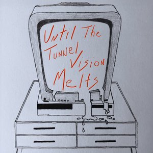 Image for 'Until The Tunnel Vision Melts'