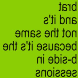 Image for 'Brat and it's not the same because it's the b-side in sessions'