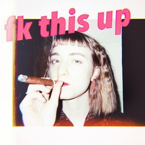 Image for 'fk this up (feat. CHINCHILLA)'