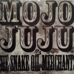 Image for 'Mojo Juju & The Snake Oil Merchants'