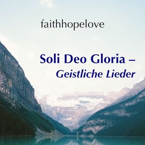 Image for 'Soli Deo Gloria – Geistliche Lieder'