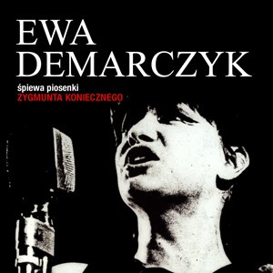 Image for 'Ewa Demarczyk spiewa piosenki Zygmunta Koniecznego'
