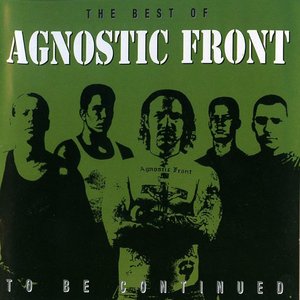 Image for 'To Be Continued: The Best of Agnostic Front'
