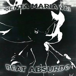 Image for 'SENTA MARIA VAI X BEAT ABSURDO'