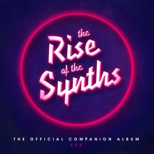 'The Rise of the Synths EP 2 (The Official Companion Album)'の画像