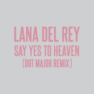 Bild für 'Say Yes To Heaven (Dot Major Remix)'
