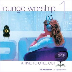Bild för 'Lounge Worship, Vol. 1: A Time to Chill Out'