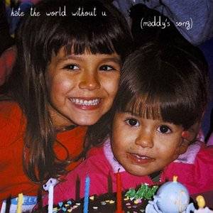 Image for 'hate the world without u (maddy's song)'