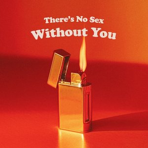 Image for 'There's No Sex Without You'