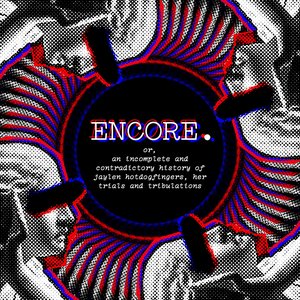 Image for 'ENCORE. or, an incomplete and contradictory history of jaylen hotdogfingers, her trials and tribulations'