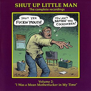 Image for 'Shut Up Little Man - Complete Recordings Volume 2: "I Was A Mean Motherfucker In My Time"'
