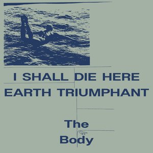 Image for 'I Shall Die Here / Earth Triumphant'