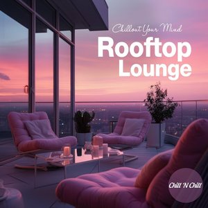 'Rooftop Lounge: Chillout Your Mind'の画像