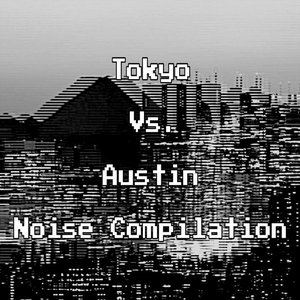 Image for 'Tokyo vs. Austin (Noise Compilation)'