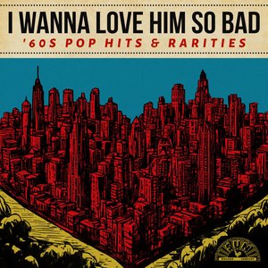 Image for 'I Wanna Love Him So Bad: '60s Pop Hits & Rarities'