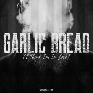 Bild för 'Garlic Bread (I Think I'm In Love)'