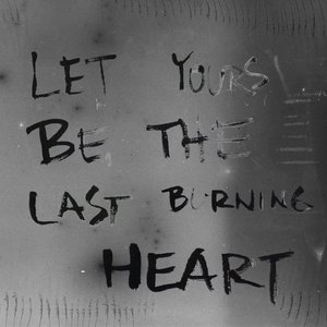 Image for 'let yours be the last burning heart'