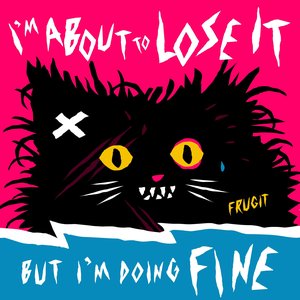 Image for 'I'm About to Lose It, but I'm Doing Fine'
