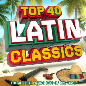 Image for 'Top 40 Latin - The 40 Best Latin Hits of All Time'