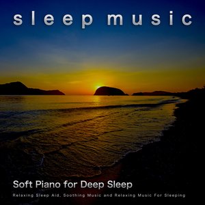 Image for 'Sleep Music: Soft Piano for Deep Sleep, Relaxing Sleep Aid, Soothing Music and Relaxing Music For Sleeping'