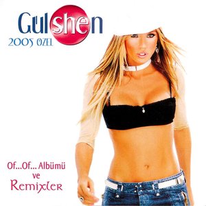 Zdjęcia dla 'Gülshen 2005 Özel Of... Of... Albümü Ve Remixler'