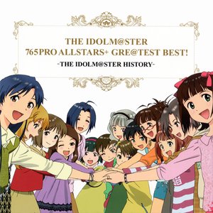 Image for 'THE IDOLM@STER 765PRO ALLSTARS+ GRE@TEST BEST! -THE IDOLM@STER HISTORY-'