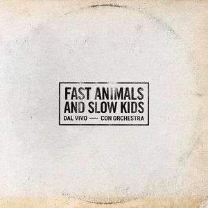 Image pour 'FAST ANIMALS AND SLOW KIDS (Dal vivo / con orchestra)'