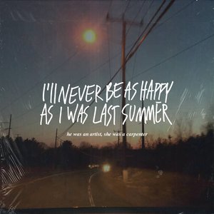 Image pour 'i'll never be as happy as i was last summer'