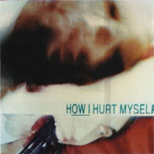 Image for 'HOW I HURT MYSELF'