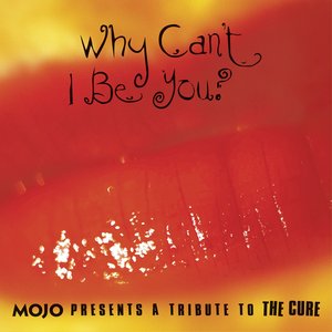 Image pour 'Why Can't I Be You? Mojo Presents: A Tribute to The Cure'