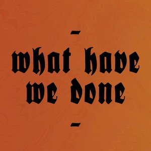 “What Have We Done”的封面