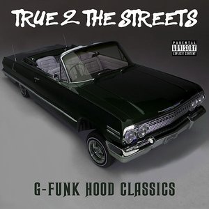 Image for 'True 2 the Streets: G-Funk Hood Classics'