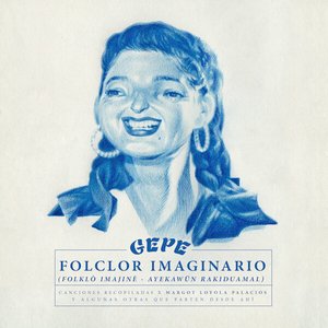 Imagen de 'Folclor Imaginario (Canciones Recopiladas por Margot Loyola Palacios y Algunas Otras Que Parten Desde Ahí)'