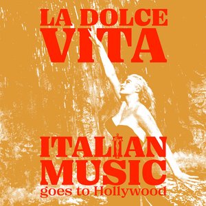 Image for 'La Dolce Vita - Italian Music goes to Hollywood'