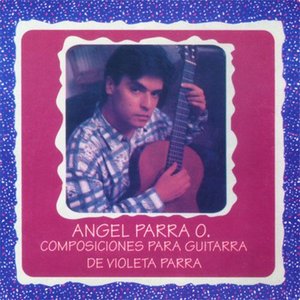 Image for 'Angel Parra O. - Composiciones para Guitarra de Violeta Parra'