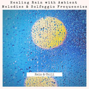 Image for 'Healing Rain with Ambient Melodies & Solfeggio Frequencies'