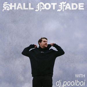 Image for 'Shall Not Fade: dj poolboi (DJ Mix)'