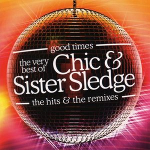 Image for 'Good Times. The Very Best Of Chic & Sister Sledge. The Hits & The Remixes'