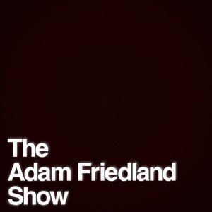Image for 'The Adam Friedland Show Podcast'