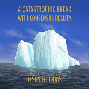 Image for 'A Catastrophic Break With Consensus Reality'