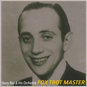 Imagen de 'Fox Trot Master - the British Swing Sound of Harry Roy and His Orchestra'