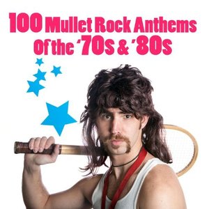 Изображение для '100 Mullet Rock Anthems Of The '70s & '80s'