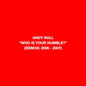 Immagine per 'Who Is Your Humble? (Demos: 2006-2007)'