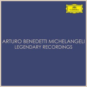 “Arturo Benedetti Michelangeli - Legendary Recordings”的封面