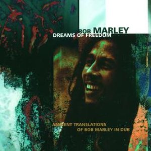 Изображение для 'Dreams Of Freedom - Ambient Translations Of Bob Marley In Dub'