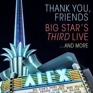 “Thank You, Friends: Big Star's Third Live...And More (Alex Theatre, Glendale, CA / 4/27/2016)”的封面