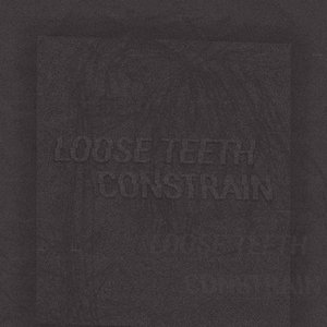 Image for 'Loose Teeth // Constrain'