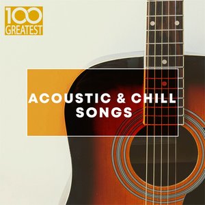 Image for '100 Greatest Acoustic & Chill Songs'