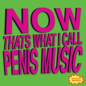 Image for 'NOW THATS WHAT I CALL PENIS MUSIC'